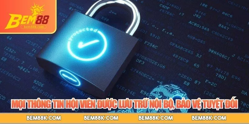 Mọi thông tin hội viên được lưu trữ nội bộ, bảo vệ tuyệt đối