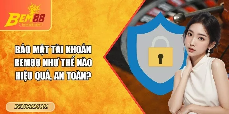 Bảo mật tài khoản BEM88