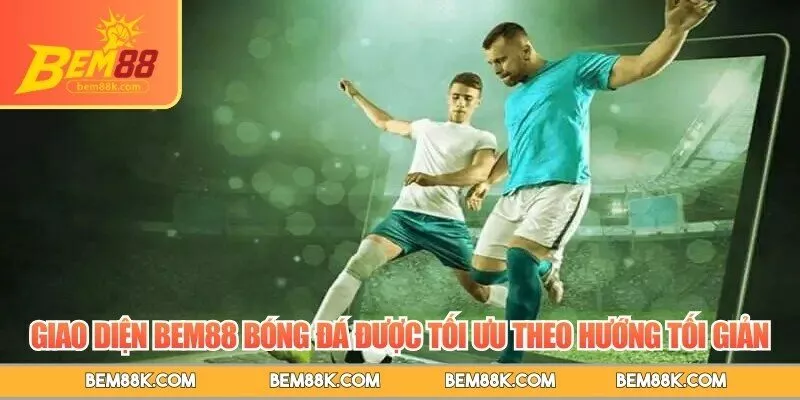 Giao diện BEM88 bóng đá được tối ưu theo hướng tối giản