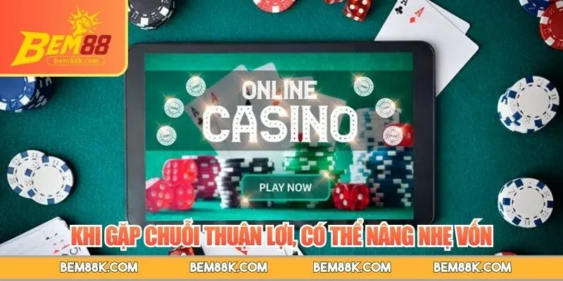 Khi gặp chuỗi thuận lợi, có thể nâng nhẹ vốn