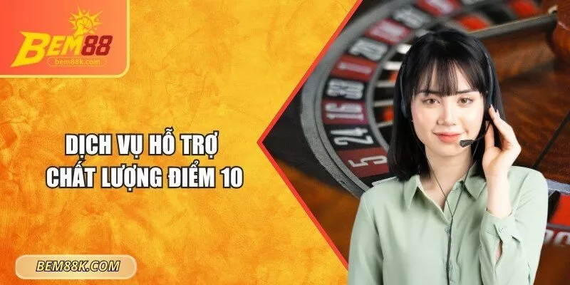 Dịch vụ hỗ trợ chất lượng điểm 10