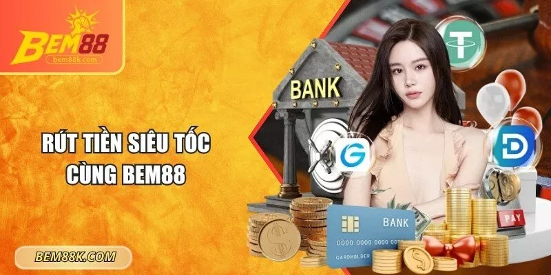 Rút tiền siêu tốc cùng BEM88
