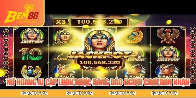 Nữ hoàng Ai Cập luôn được đông đảo người chơi đón nhận