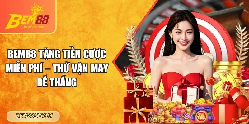 BEM88 tặng tiền cược miễn phí