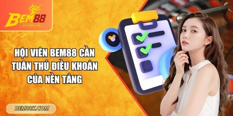Hội viên BEM88 cần tuân thủ điều khoản của nền tảng
