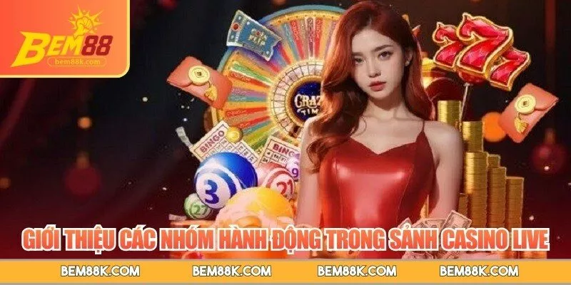Giới thiệu các nhóm hành động trong sảnh casino live