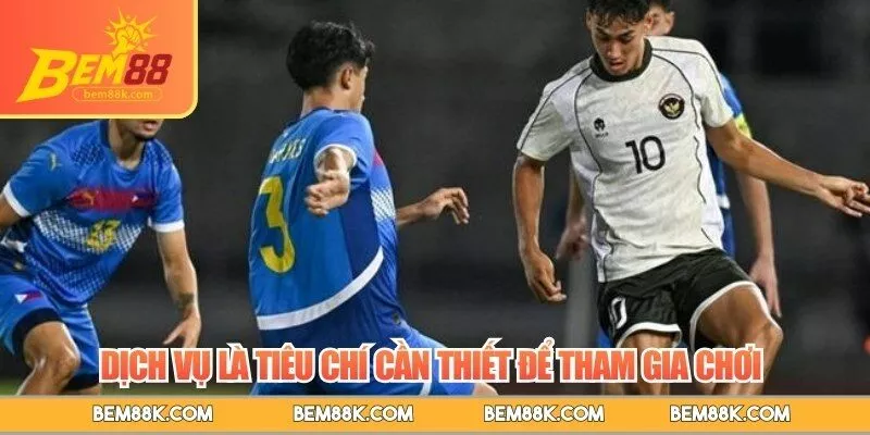 Dịch vụ là tiêu chí cần thiết để tham gia chơi