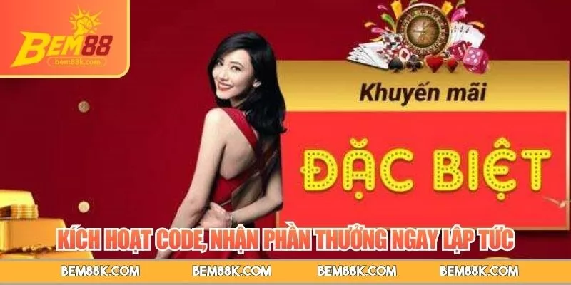 Kích hoạt code, nhận phần thưởng ngay lập tức