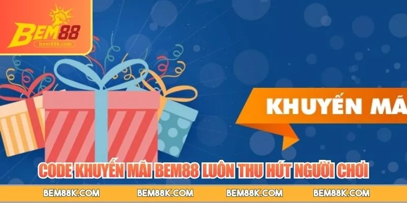 Code khuyến mãi BEM88 luôn thu hút người chơi