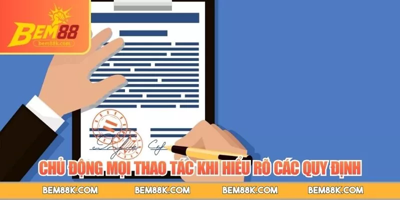 Chủ động mọi thao tác khi hiểu rõ các quy định