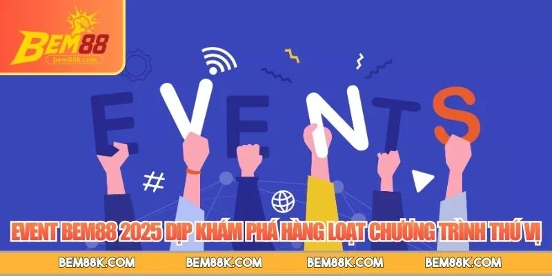 Event BEM88 2025 dịp khám phá hàng loạt chương trình thú vị