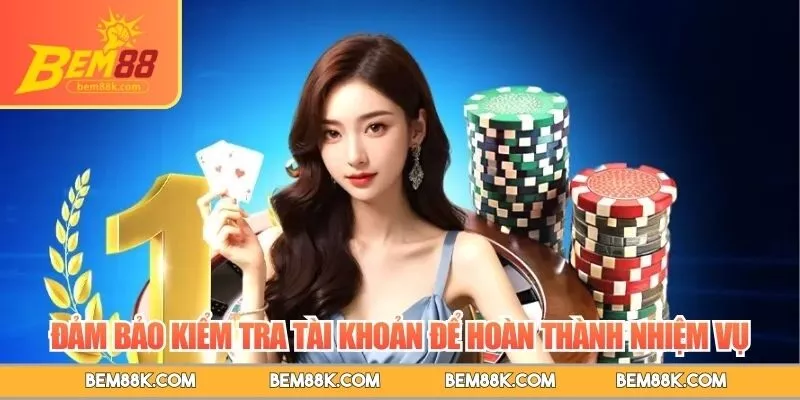 Đảm bảo kiểm tra tài khoản để hoàn thành nhiệm vụ