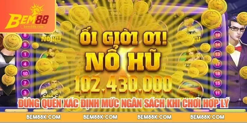 Đừng quên xác định mức ngân sách khi chơi hợp lý