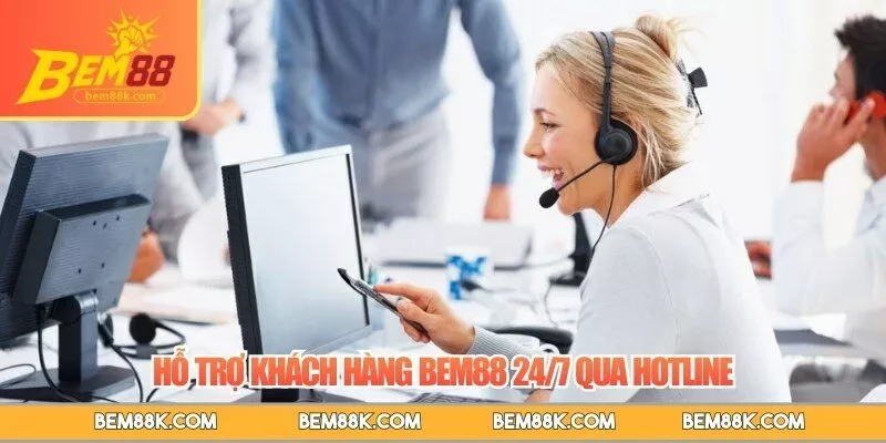 Hỗ trợ khách hàng BEM88 24/7 qua hotline