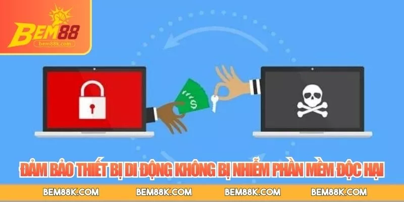 Đảm bảo thiết bị di động không bị nhiễm phần mềm độc hại