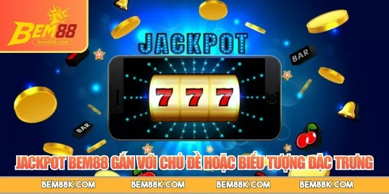 Jackpot BEM88 gắn với chủ đề hoặc biểu tượng đặc trưng
