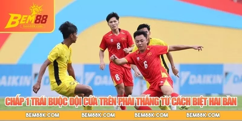 Chấp 1 trái buộc đội cửa trên phải thắng từ cách biệt hai bàn