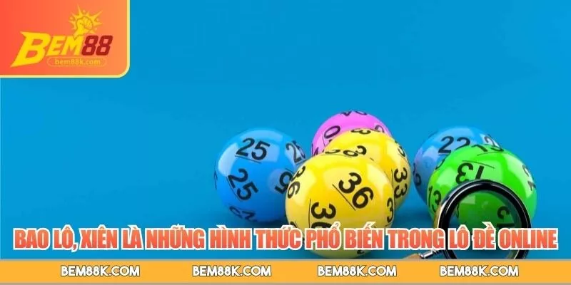 Bao lô, xiên là những hình thức phổ biến trong lô đề online