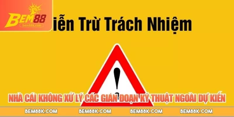 Nhà cái không xử lý các gián đoạn kỹ thuật ngoài dự kiến