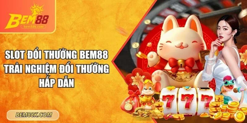 Slot đổi thưởng BEM88