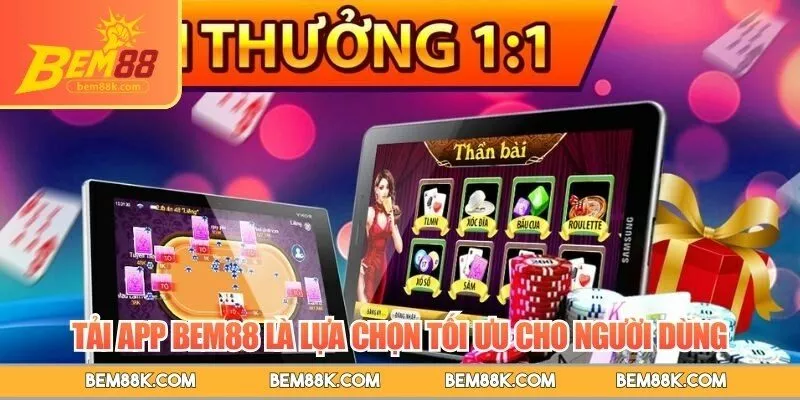 Tải app BEM88 là lựa chọn tối ưu cho người dùng